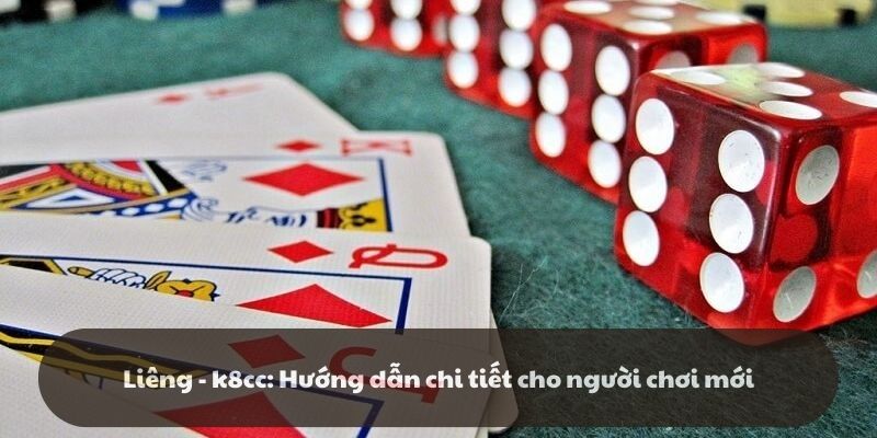 Cách chơi bài Liêng K8CC cơ bản luôn thắng nhà cái